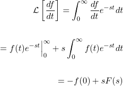\[ \begin{aligned} \mathcal{L}\left[\frac{df}{dt} \right]=\int_0^{\infty}\frac{df}{dt} e^{-st}dt \\ \\ =f(t)e^{-st} \Big|_0^{\infty}+s \int_0^{\infty}f(t)e^{-st}dt \\ \\ =-f(0)+sF(s) \end{aligned} \]