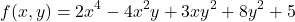 \[ f(x,y) = 2x^4-4x^2y+3xy^2+8y^2+5 \]