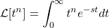 \[ \mathcal{L} [t^n] = \int_0^\infty t^n e^{-st}dt \]