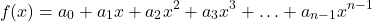 \[ f(x) = a_0+a_1x+a_2x^2+a_3x^3+ \ldots +a_{n-1}x^{n-1} \]