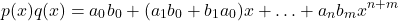 \[ p(x) q(x) = a_0b_0+(a_1b_0+b_1a_0)x+ \ldots + a_n b_m x^{n+m} \]
