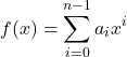 \[ f(x) = \sum_{i=0}^{n-1}a_i x^i \]