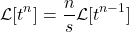 \[ \mathcal{L} [t^n] =\frac{n}{s} \mathcal{L} [t^{n-1}] \]