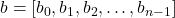 b=[b_0, b_1, b_2, \ldots, b_{n-1}]